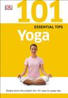 101 Essential Tips: Yoga: Breaks Down the Subject into 101 Easy-to-Grasp Tips By DK Cover Image