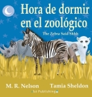 Hora de Dormir en el Zoológico/ The Zebra Said Shhh (Bilingual English Spanish Edition) By M. R. Nelson, Tamia Sheldon (Illustrator), Jorge Diaz (Translator) Cover Image