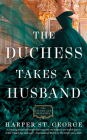 The Duchess Takes a Husband (The Gilded Age Heiresses #4) Cover Image
