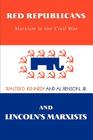 Red Republicans and Lincoln's Marxists: Marxism in the Civil War By Walter D. Kennedy, Al Benson (With) Cover Image