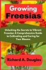 Growing Freesias: Unlocking the Secrets to Vibrant Freesias: A Comprehensive Guide to Cultivating and Caring for Your Blooms Cover Image