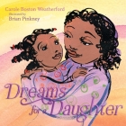 Dreams for a Daughter By Carole Boston Weatherford, Brian Pinkney (Illustrator) Cover Image