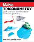 Make: Trigonometry: Build Your Way from Triangles to Analytic Geometry By Joan Horvath, Rich Cameron Cover Image
