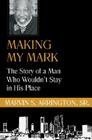 Making My Mark: The Story of a Man Who Wouldn't Stay in His Place Cover Image