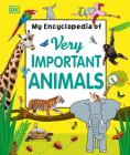 My Encyclopedia of Very Important Animals (My Very Important Encyclopedias) By DK Cover Image