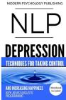 Nlp: Depression: Techniques for Taking Control and Increasing Happiness with Neuro Linguistic Programming Cover Image