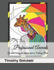 Professional Animals: An animal loving, job-stealing kind of Coloring Book By Timothy R. Golubski Cover Image