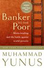 Banker To The Poor: Micro-Lending and the Battle Against World Poverty By Muhammad Yunus Cover Image