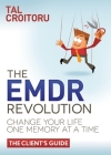 The Emdr Revolution: Change Your Life One Memory at a Time (the Client's Guide) Cover Image