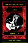Lord Huron Famous Coloring Book: Whole Mind Regeneration and Untamed Stress Relief Coloring Book for Adults Cover Image