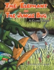 The Elephant and the Jungle Bug By Constance Clarke Cover Image