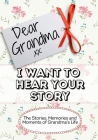 Dear Grandma, I Want To Hear Your Story: The Stories, Memories and Moments of Grandma's Life By The Life Graduate Publishing Group Cover Image