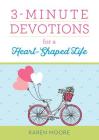 3-Minute Devotions for a Heart-Shaped Life By Karen Moore Cover Image