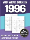You Were Born In 1996: Sudoku Puzzle Book: Puzzle Book For Adults Large Print Sudoku Game Holiday Fun-Easy To Hard Sudoku Puzzles By Mitali Miranima Publishing Cover Image