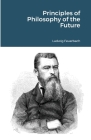 Principles of Philosophy of the Future By Ludwig Feuerbach Cover Image