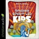 Raising Spirit-Led Kids Lib/E: Guiding Kids to Walk Naturally in the Supernatural By Seth Dahl, Bill Johnson (Contribution by), Kyle Tait (Read by) Cover Image