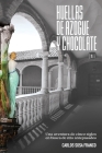 Huellas de Azogue y Chocolate: Una aventura de cinco siglos en busca de mis antepasados By Carlos Sosa Franco Cover Image