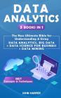 Data Analytics: 3 Books in 1 - The New Ultimate Bible for Understanding & Using Data Analytics, Big Data + Data Science For Business + Cover Image