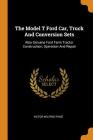 The Model T Ford Car, Truck and Conversion Sets: Also Genuine Ford Farm Tractor Construction, Operation and Repair Cover Image