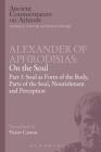 Alexander of Aphrodisias: On the Soul: Part I: Soul as Form of the Body, Parts of the Soul, Nourishment, and Perception (Ancient Commentators on Aristotle) By Victor Caston (Translator) Cover Image