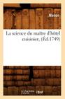 La Science Du Maître d'Hôtel Cuisinier, (Éd.1749) (Sciences) By Menon Cover Image