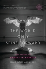 The World Only Spins Forward: The Ascent of Angels in America By Isaac Butler, Dan Kois Cover Image