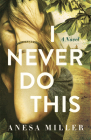 I Never Do This By Anesa Miller Cover Image