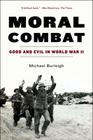 Moral Combat: Good and Evil in World War II By Michael Burleigh Cover Image