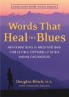 Words That Heal the Blues: Affirmations and Meditations for Living Optimally with Mood Disorders Cover Image