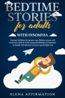 Bedtime Stories for Adults with Insomnia: Fantasy Lullabies for Grown-ups. Relieve Stress, Self Heal your Mind & Body using Mindfulness & Hypnosis to By Elena Affirmation Cover Image