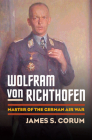 Wolfram Von Richthofen: Master of the German Air War Cover Image