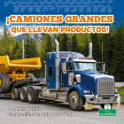 ¡Camiones Grandes Que Llevan Productos! (Big Trucks Bring Goods!) Cover Image