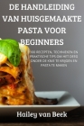de Handleiding Van Huisgemaakte Pasta Voor Beginners By Hailey Van Beek Cover Image