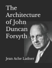 The Architecture of John Duncan Forsyth By Teresa Borum (Editor), David Denham (Contribution by), Jean Ache Ladner Cover Image