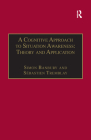 A Cognitive Approach to Situation Awareness: Theory and Application By Simon Banbury (Editor), Sébastien Tremblay Cover Image
