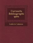 Curiosit S Bibliographiques By Ludovic Lalanne Cover Image