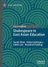 Shakespeare in East Asian Education By Sarah Olive, Kohei Uchimaru, Adele Lee Cover Image