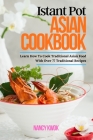 Іnѕtаnt Роt Аѕіаn Сооkbооk: Learn How To Cook Traditional Asian Fo Cover Image