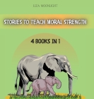 Stories to Teach Moral Strength: 4 Books in 1 By Liza Moonlight Cover Image