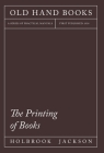 The Printing of Books: Including an Introductory Essay by William Morris Cover Image