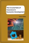 The Crucial Role of Insurance in Economic Development By Ethan Wilder Cover Image