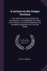 A Lecture on the Oregon Territory: I. The Title of the United States to its Sovereignty. II. Its Capabilities and Value to our Country. III. And the N By Peter A. Browne Cover Image