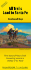 All Trails Lead to Santa Fe: Guide and Map for Three National Historic Trails Connecting Santa Fe to the Rest of the World By Three Trails Conference, Kathryn Huelster, Dick Huelster Cover Image
