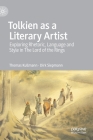 Tolkien as a Literary Artist: Exploring Rhetoric, Language and Style in the Lord of the Rings By Thomas Kullmann, Dirk Siepmann Cover Image