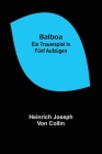 Balboa: Ein Trauerspiel in fünf Aufzügen By Heinrich Joseph Von Collin Cover Image