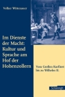 Im Dienste Der Macht: Kultur Und Sprache Am Hof Der Hohenzollern: Vom Großen Kurfürst Bis Zu Wilhelm II. Cover Image