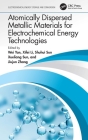 Atomically Dispersed Metallic Materials for Electrochemical Energy Technologies (Electrochemical Energy Storage and Conversion) By Wei Yan (Editor), Xifei Li (Editor), Shuhui Sun (Editor) Cover Image