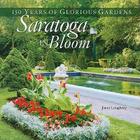 Saratoga in Bloom: 150 Years of Glorious Gardens By Janet Loughrey Cover Image
