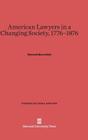 American Lawyers in a Changing Society, 1776-1876 (Studies in Legal History #7) By Maxwell Bloomfield Cover Image