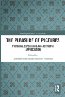 The Pleasure of Pictures: Pictorial Experience and Aesthetic Appreciation Cover Image